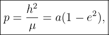 |------2-------------|
|p = h--=  a(1 − e2),|
|     μ              |
---------------------
