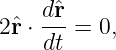     dˆr
2ˆr ⋅---= 0,
    dt
