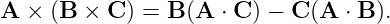 A ×  (B × C ) = B (A ⋅ C ) − C (A ⋅ B ).
