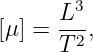       L3
[μ] = -2-,
      T
