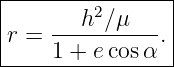 |----------------|
|       h2∕μ     |
|r = -----------.|
-----1-+-e-cosα--
