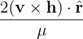 2(v-×-h)-⋅ˆr-
     μ