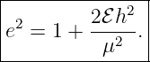 |--------------|
|2       2ℰ-h2 |
e  = 1 +   μ2 .|
----------------

