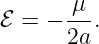ℰ = − -μ-.
      2a
