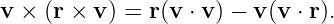 v × (r × v ) = r(v ⋅ v) − v(v ⋅ r).
