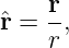      r
ˆr = -,
     r
