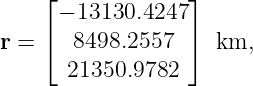     ⌊             ⌋
      − 13130.4247
r = ⌈  8498.2557  ⌉  km,
       21350.9782

