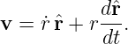            dˆr
v = ˙rˆr + r --.
           dt
