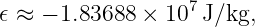                   7
𝜖 ≈ − 1.83688 × 10  J/kg,
