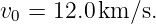 v0 = 12.0km/s.

