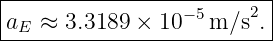 |----------------------2--|
aE-≈--3.3189-×-10−5-m/s-.--
