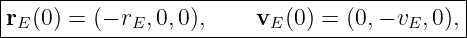 |--------------------------------------------|
|rE(0) = (− rE,0,0),     vE (0 ) = (0,− vE, 0),
---------------------------------------------
