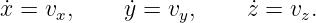 x˙=  vx,    y˙= vy,     ˙z = vz.
