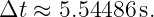 Δt ≈  5.54486 s.
