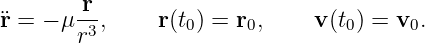 ¨r = − μ r-,    r(t0) = r0,    v (t0) = v0.
        r3
