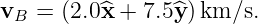 vB  = (2.0^x + 7.5^y)km/s.
