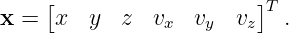 x = [x  y  z  v   v   v ]T .
               x   y   z
                                                                                         
                                                                                         
