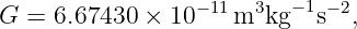                  −11  3  − 1 −2
G =  6.67430  × 10   m  kg   s  ,
