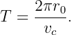     2 πr0
T = -----.
      vc
