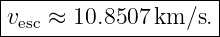 |--------------------|
|vesc ≈ 10.8507 km/s. |
---------------------
