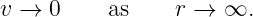 v →  0     as    r →  ∞.
