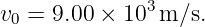 v0 = 9.00 × 103 m/s.
