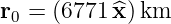 r0 = (6771 ^x) km
