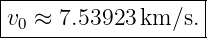 |------------------|
v0 ≈ 7.53923 km/s. |
--------------------
