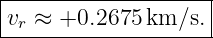 |--------------------|
|vr ≈ +0.2675 km/s.  |
---------------------
