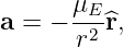 a = − μE-^r,
       r2
