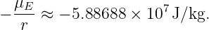   μ
− --E ≈ − 5.88688 × 107 J/kg.
   r
