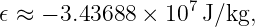 𝜖 ≈ − 3.43688 × 107 J/kg,
