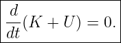 |----------------|
|d-              |
|dt(K  + U ) = 0.|
-----------------
