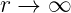 r →  ∞ 