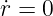 ˙r = 0
