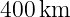 400 km  