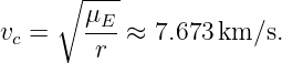      ∘  ----
        μE-
vc =     r ≈  7.673 km/s.
