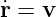 ˙r = v  