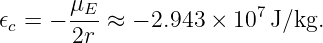        μE                7
𝜖c = − ---≈  − 2.943 × 10  J/kg.
       2r
