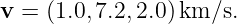 v =  (1.0,7.2,2.0)km/s.
