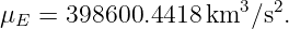                      3  2
μE =  398600.4418 km  ∕s .
