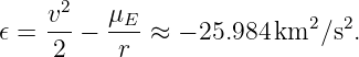     v2   μ
𝜖 = ---− --E ≈ − 25.984 km2 ∕s2.
     2    r
