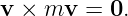 v ×  mv  = 0.
