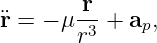 ¨r = − μ-r + ap,
       r3
