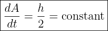 ---------------------
|dA    h             |
|--- = -- = constant |
--dt----2------------|
