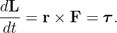 dL- = r × F =  τ.
 dt
