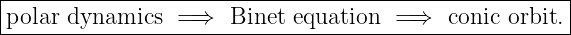 |------------------------------------------------------|
-polar-dynamics--=-⇒--Binet-equation--=-⇒--conic-orbit.|
