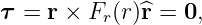 τ = r × Fr (r)^r = 0,
