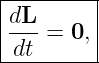 |--------|
|dL-=  0,|
-dt-------
