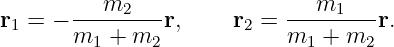 r1 = − --m2----r,     r2 = ---m1----r.
       m1 + m2             m1 +  m2
